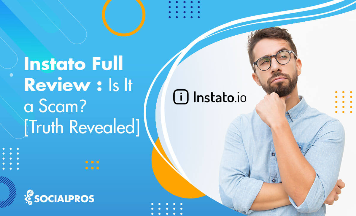 Instato Full Review 2022: Is It a Scam? [Truth Revealed]