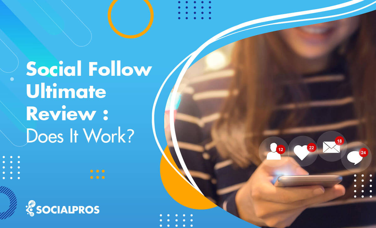 You are currently viewing Social Follow Ultimate Review 2022: Does It Work?