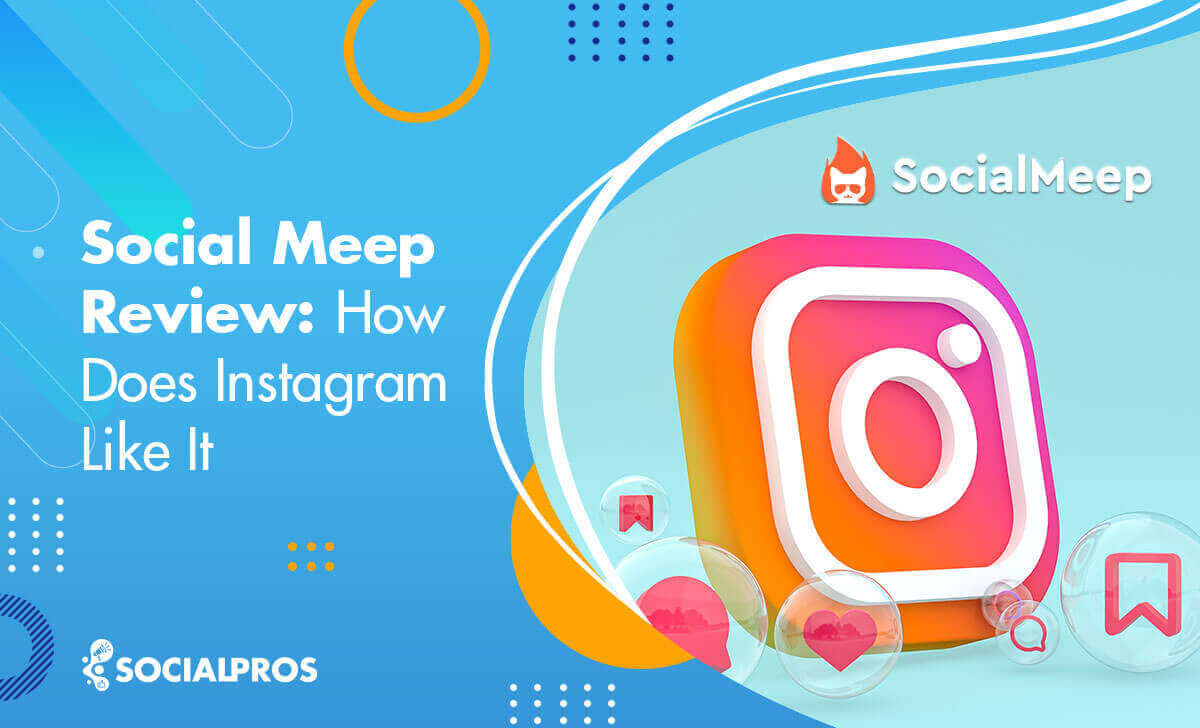 You are currently viewing Social Meep Review 2022: How does Instagram Like it?