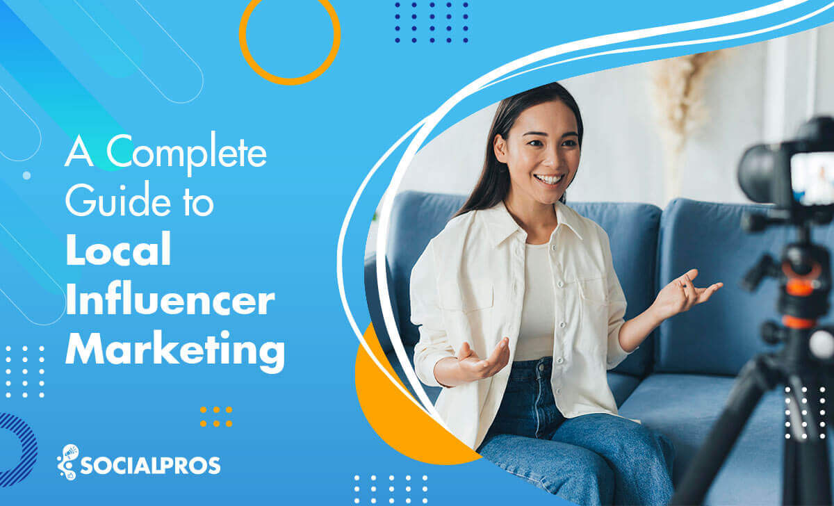 A Complete Guide to Local Influencer Marketing in 2022