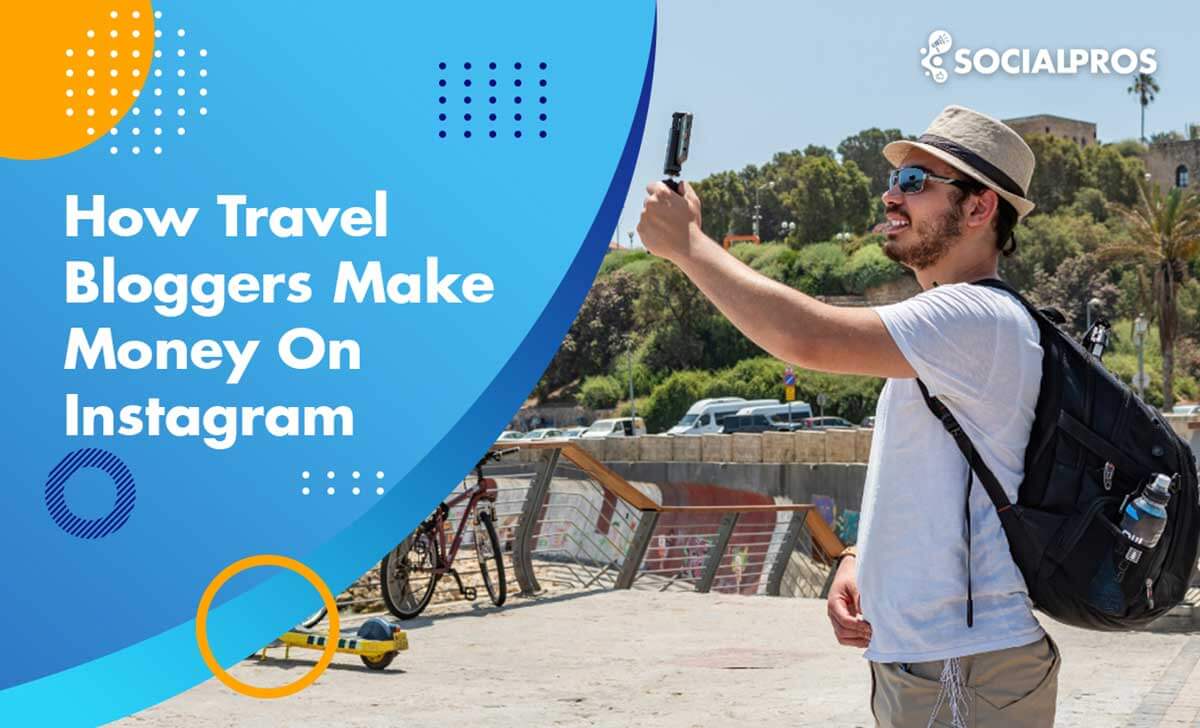 How Travel Bloggers Make Money On Instagram