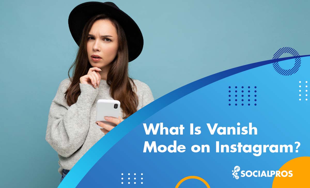 You are currently viewing What Is Vanish Mode on Instagram [An Efficient Guide in 2022]