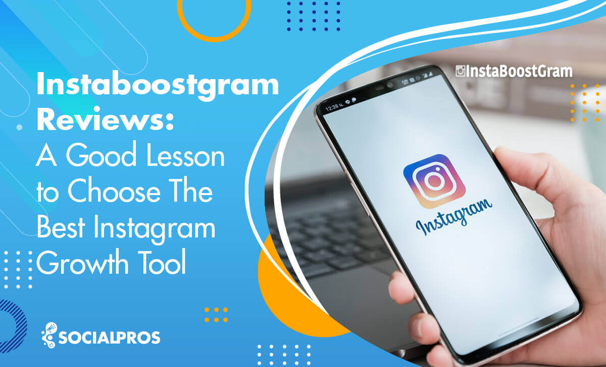 You are currently viewing Instaboostgram Reviews; Choose the Best IG Growth Tool in 2022