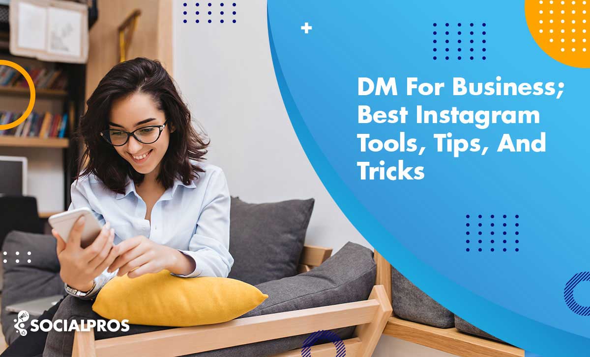 DM For Business; Best Instagram Tools, Tips, and Tricks in 2022