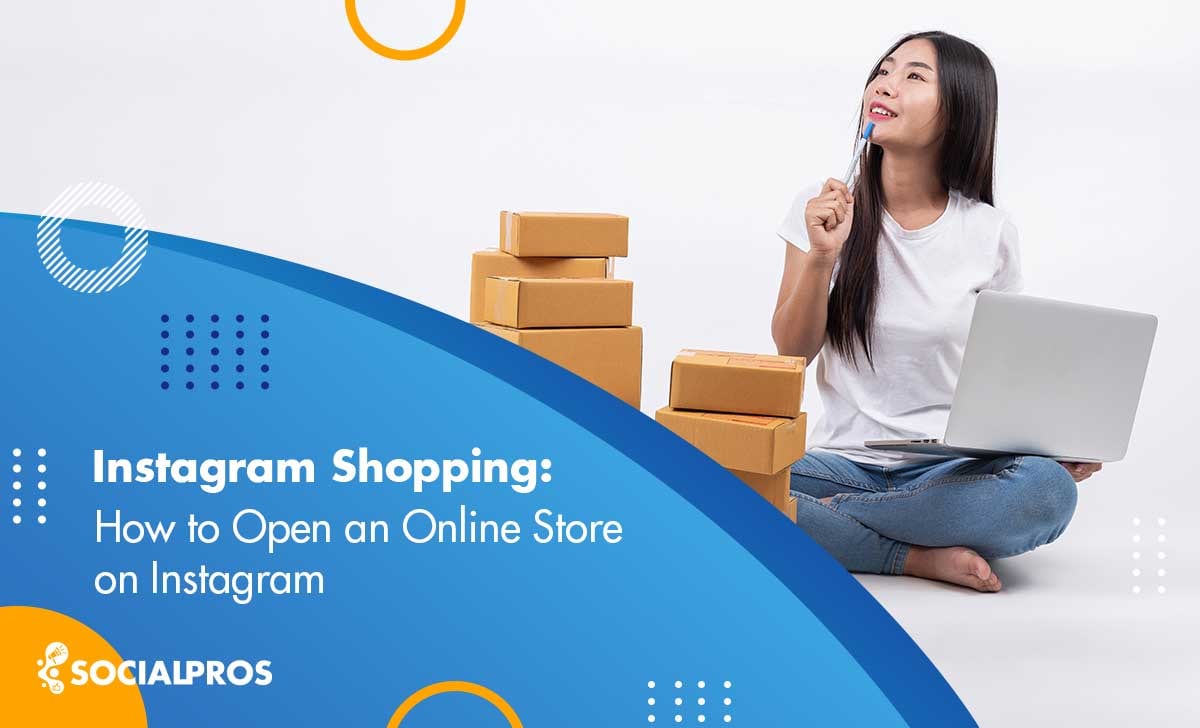 Instagram Shopping: How to Open an Online Store on Instagram in 2022