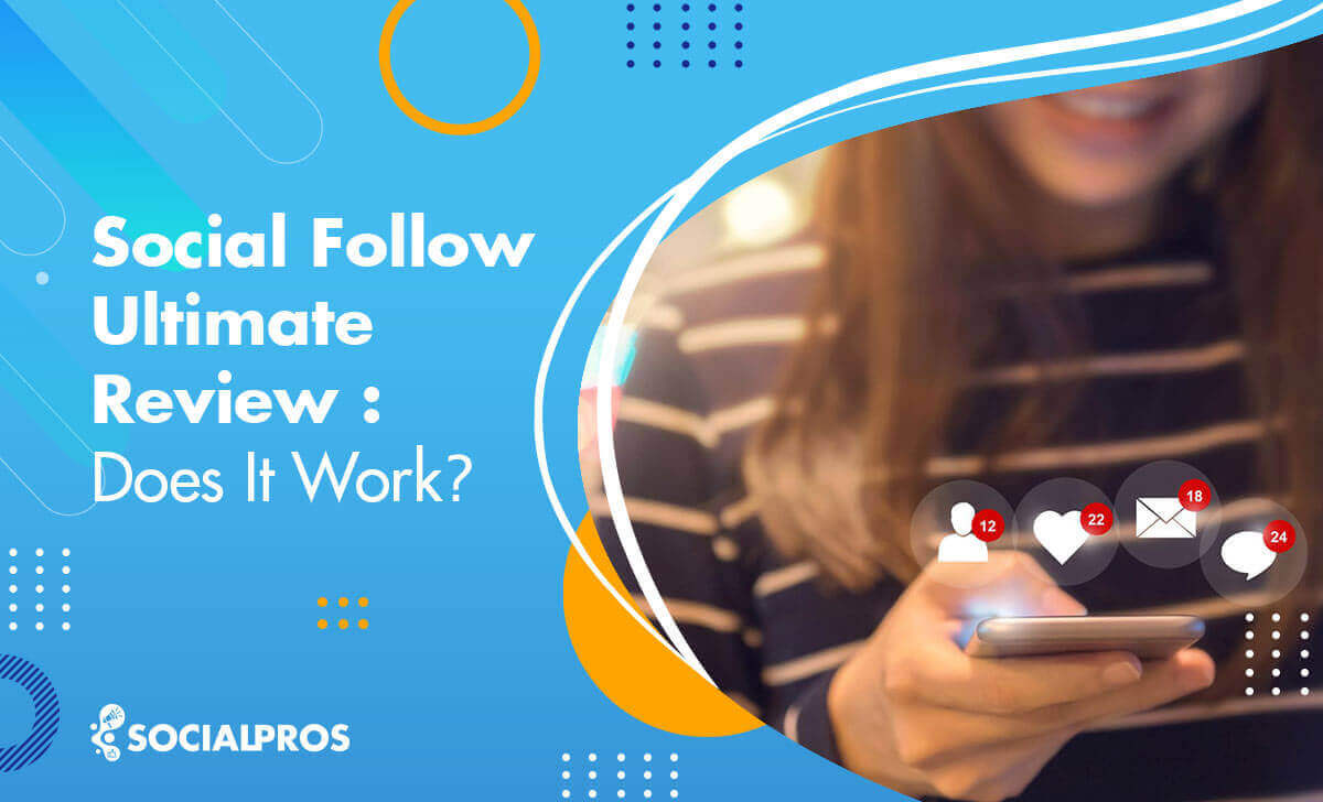 Social Follow Ultimate Review 2022: Does It Work?