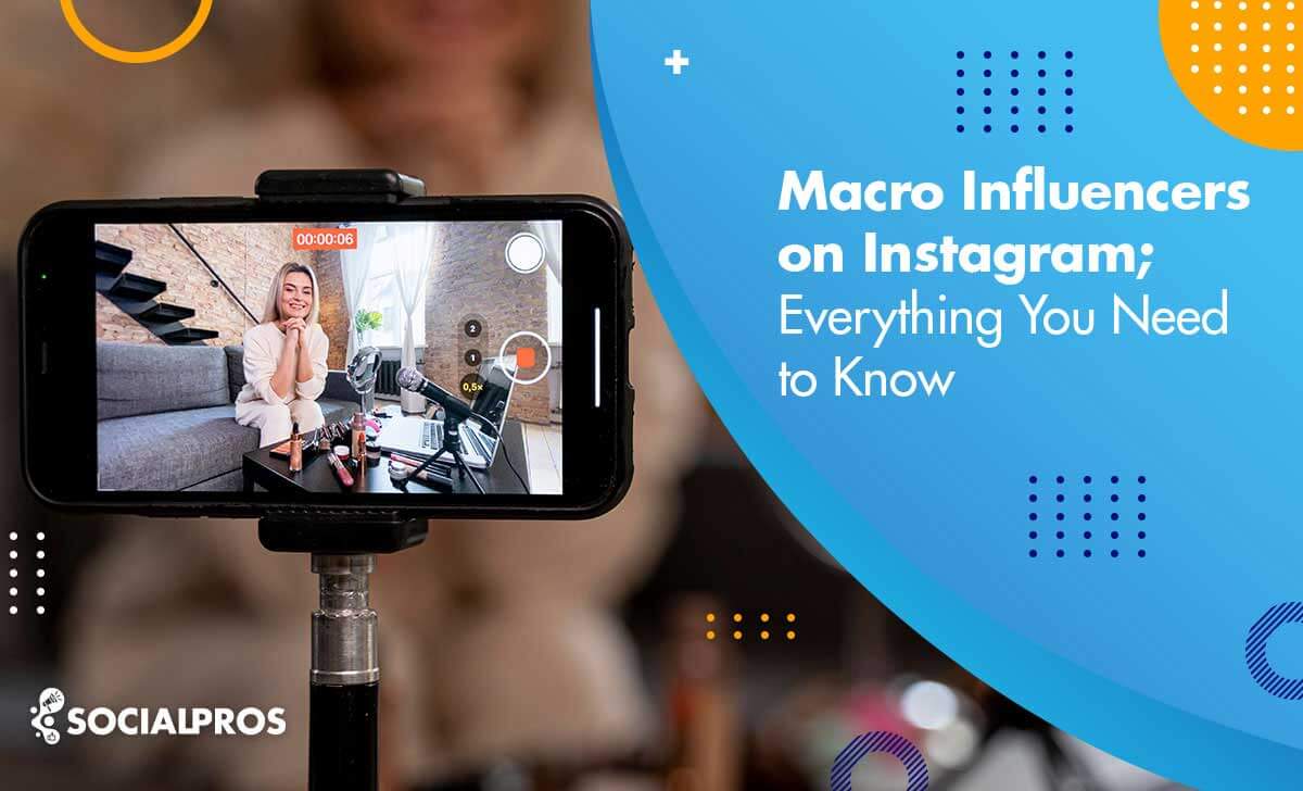 Macro Influencer 2022; Best Examples, Tips, Pros & Cons